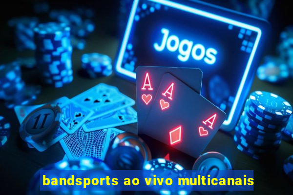 bandsports ao vivo multicanais